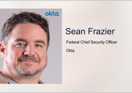 Okta Receives DISA OK for Cloud-Based Identity Management Platform; Sean Frazier Quoted