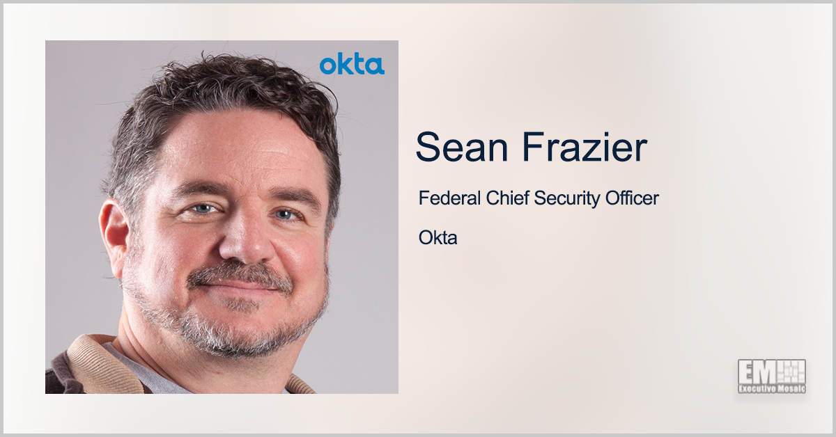 Okta Receives DISA OK for Cloud-Based Identity Management Platform; Sean Frazier Quoted