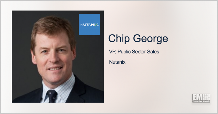 Nutanix’s Chip George: Agencies Must Embrace Hybrid Work Model to Help Meet Modern Demands