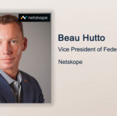 Executive Spotlight: Beau Hutto, VP of Federal for Netskope