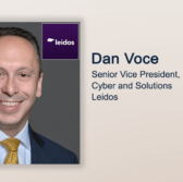 Executive Spotlight: Dan Voce, SVP for Enterprise Cyber & Solutions at Leidos