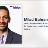 Executive Spotlight: Milad Bahrami, SVP & GM for Government Health & Safety Solutions at Leidos