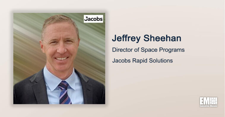 Executive Spotlight: Jeffrey Sheehan, Director of Space Programs at Jacobs Rapid Solutions