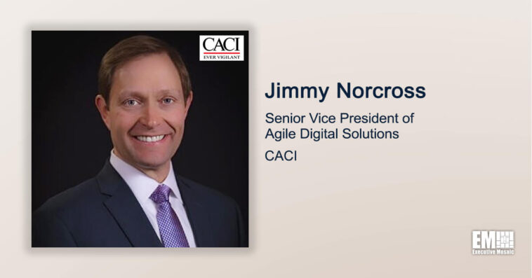 Executive Spotlight: Jimmy Norcross, SVP of Agile Digital Solutions for CACI