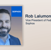 Executive Spotlight: Rob Lalumondier, VP of Federal Business With Sophos