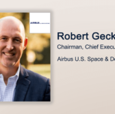 Executive Spotlight: Robert Geckle, Chairman, CEO of Airbus US Space & Defense, Inc.