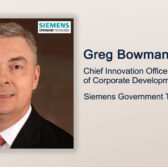 Executive Spotlight: Greg Bowman, Chief Innovation Officer & VP of Corporate Development With Siemens Government Technologies