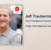 Executive Spotlight: Jeff Trauberman, VP of Government Affairs for Virgin Orbit National Systems