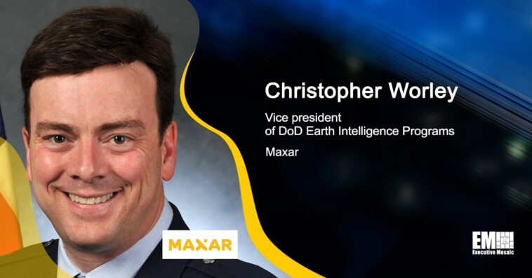 Executive Spotlight: Christopher Worley, VP of DoD Earth Intelligence Programs for Maxar