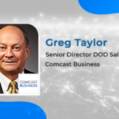 Executive Spotlight: Greg Taylor, Senior Director DOD Sales for Comcast Business