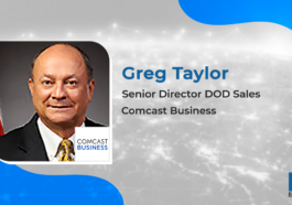 Executive Spotlight: Greg Taylor, Senior Director DOD Sales for Comcast Business