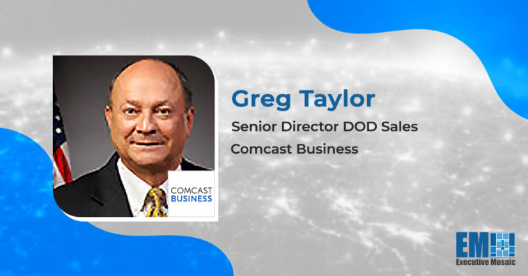 Executive Spotlight: Greg Taylor, Senior Director DOD Sales for Comcast Business