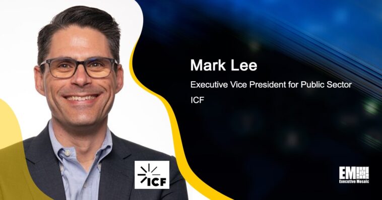 ICF to Help Expedite FCC’s Digital Modernization Efforts; Mark Lee Quoted