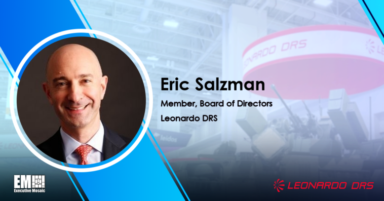 Leonardo DRS Adds Eric Salzman to Board of Directors; William Lynn Quoted