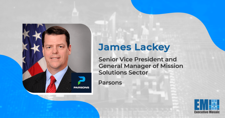 Q&A With Parsons SVP James Lackey on Company Efforts as Lead Systems Integrator