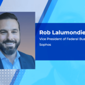 Sophos Wins Platinum Awards for Government Cybersecurity Offerings; Rob Lalumondier Quoted
