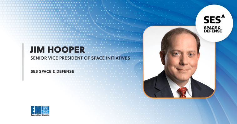 Jim Hooper: SES to Demonstrate Satellite Architecture for Air Force’s Space Internet Program