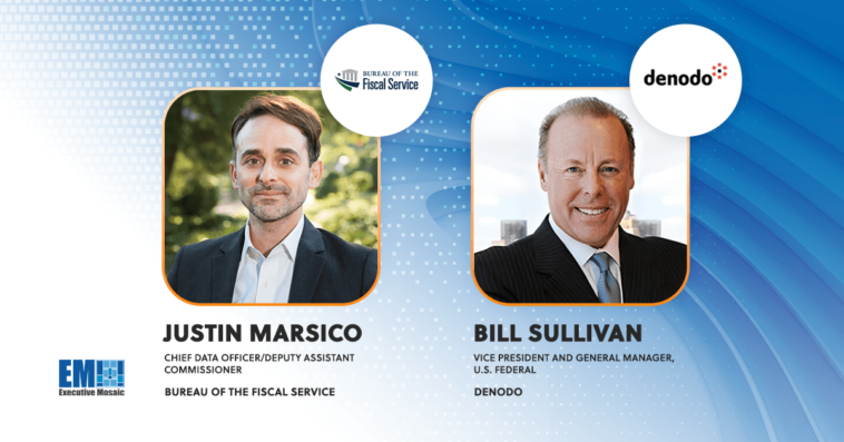 Fiscal Service’s Justin Marsico Discusses Public, Private Sector Data Challenges With Denodo’s Bill Sullivan