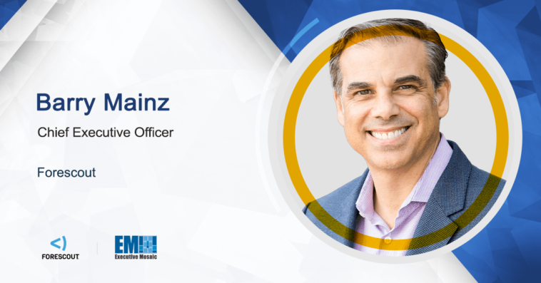 Forescout to Advance Zero Trust Implementation Under DOD Comply-to-Connect Contract; Barry Mainz Quoted