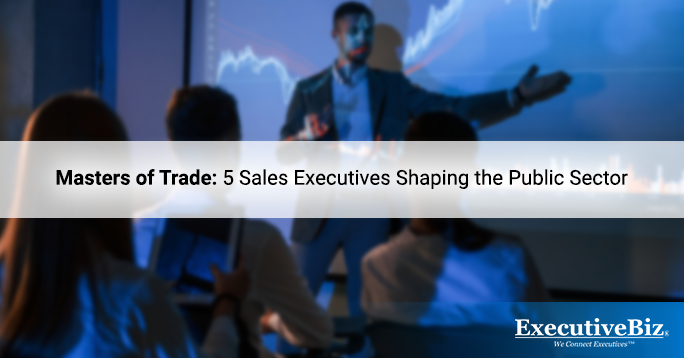 Masters of Trade: 5 Sales Executives Shaping the Public Sector
