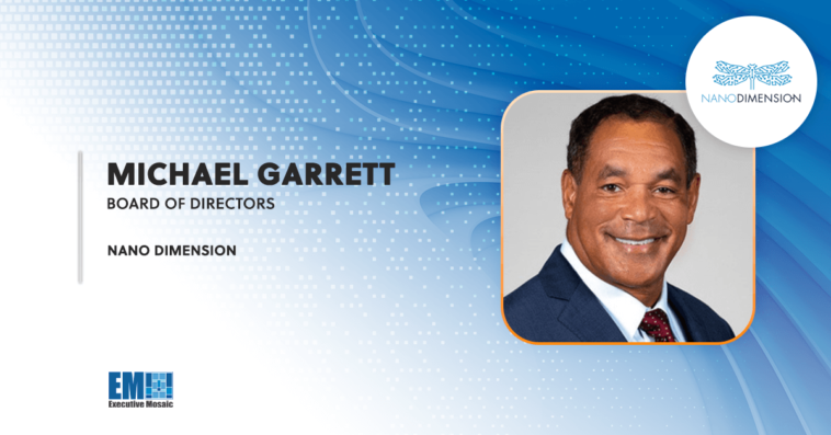 Retired Army General Michael Garrett Joins Nano Dimension’s Board