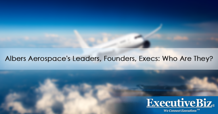 Albers Aerospace’s Leaders, Founders, Execs: Who Are They?