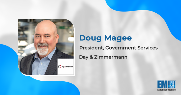 Day & Zimmerman’s Doug Magee: Commitment to Customer Intimacy Key to Supporting Government Mission
