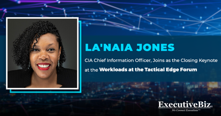 La’Naia Jones, CIA Chief Information Officer, Joins as the Closing Keynote at the Workloads at the Tactical Edge Forum