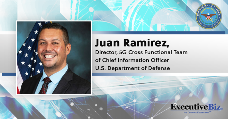 Juan Ramirez, Director, 5G Cross Functional Team of Chief Information Officer U.S. Department of Defense