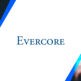 Evercore Highlights Advisory Support to Aerospace, Defense & Government Services M&As