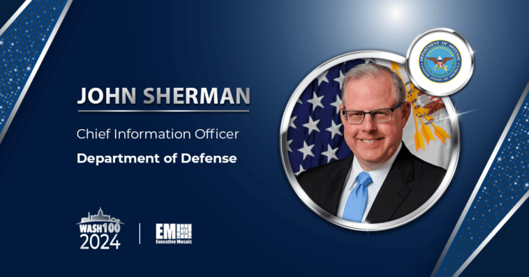 Leadership in Cyber Talent Management & Capability Acquisition Propels DOD’s John Sherman to 3rd Wash100 Win