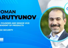 Roman Arutyunov: Xage Security Takes Measures to Adhere to CISA Secure by Design Pledge’s Goals