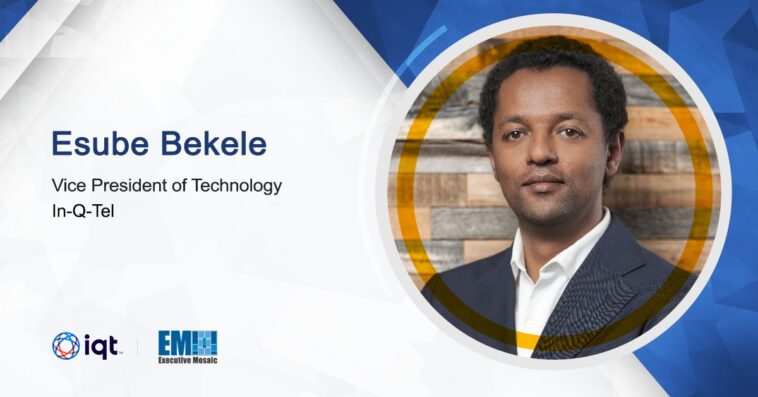 Esube Bekele Named Vice President of Technology at In-Q-Tel