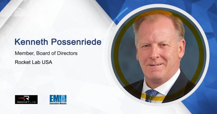 Rocket Lab Appoints Kenneth Possenriede to Board of Directors