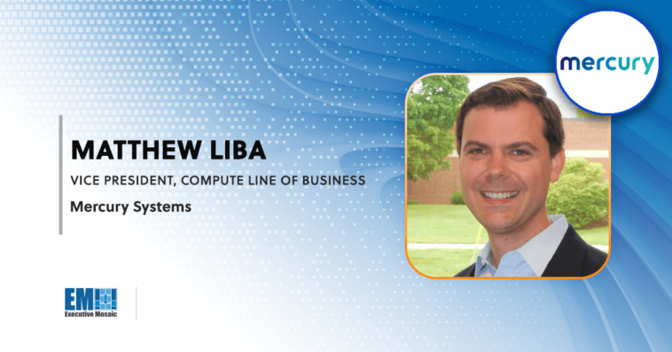 Matthew Liba Named Compute Line of Business VP at Mercury Systems