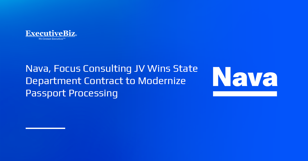 Nava, Focus Consulting JV Receives State Department Contract to Modernize Passport Processing Nava logo. The State Department awarded the Nava–Focus joint venture a contract to modernize the passport processing system.