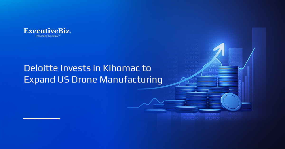 Investment. Deloitte invested in Kihomac to expand U.S. drone manufacturing.