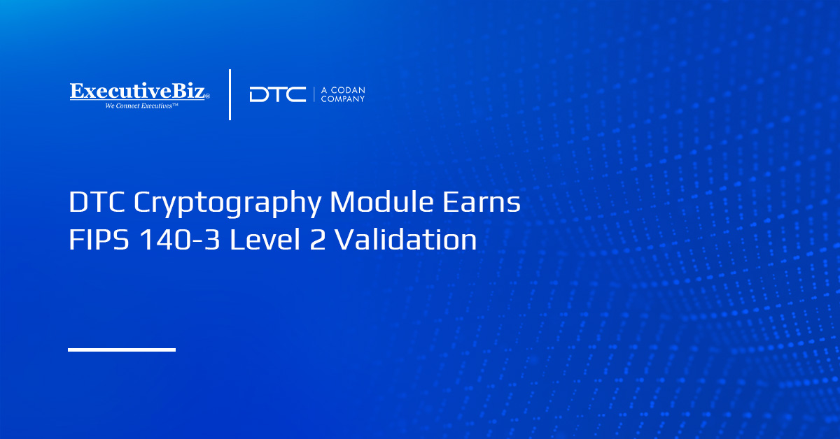 DTC Cryptography Module Earns FIPS 140-3 Level 2 Validation DTC logo. DTC's MESH SDR Cryptography Module has received FIPS 140-3 Level 2 validation from NIST.