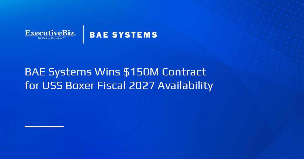 BAE Systems Wins $150M Contract for USS Boxer Fiscal 2027 Availability BAE Systems Wins $150M Contract for USS Boxer Fiscal 2027 Availability
