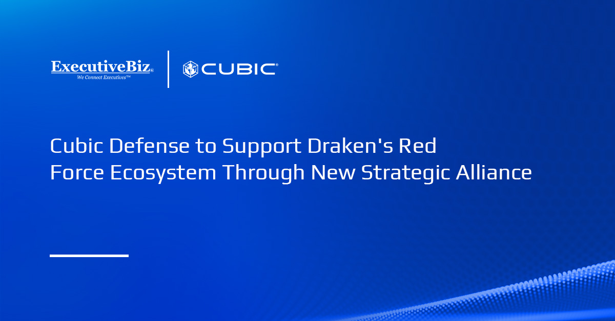 Cubic Defense to Support Draken’s Red Force Ecosystem Through New Strategic Alliance