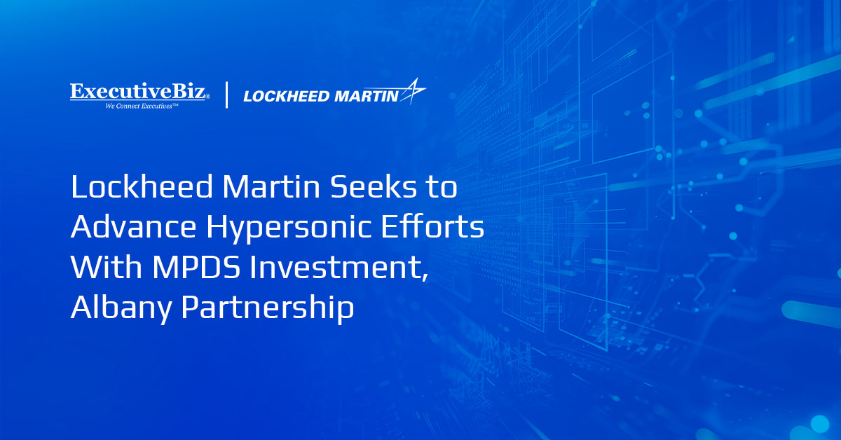 Lockheed Martin Seeks to Advance Hypersonic Efforts With MPDS Investment, Albany Partnership Lockheed Martin Seeks to Advance Hypersonic Efforts With MPDS Investment, Albany Partnership