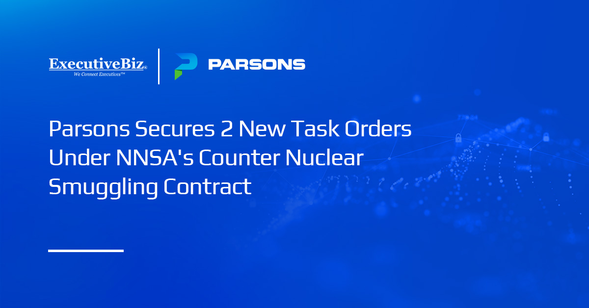 Parsons Secures 2 New Task Orders Under NNSA’s Counter Nuclear Smuggling Contract