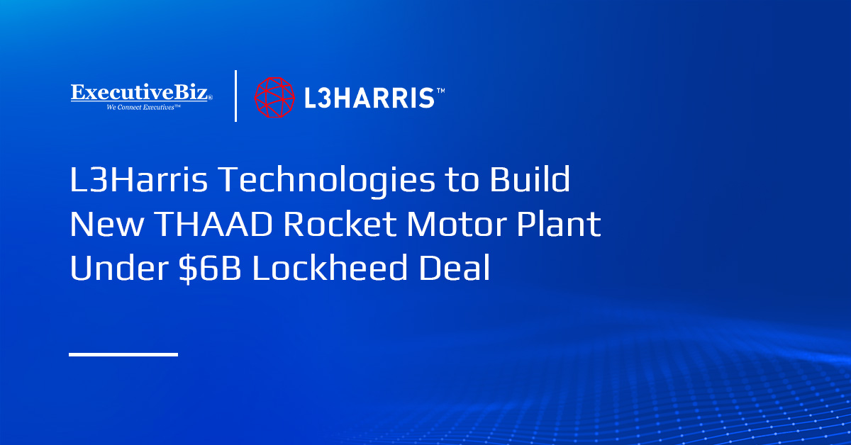 L3Harris Technologies to Build New THAAD Rocket Motor Plant Under $6B Lockheed Deal