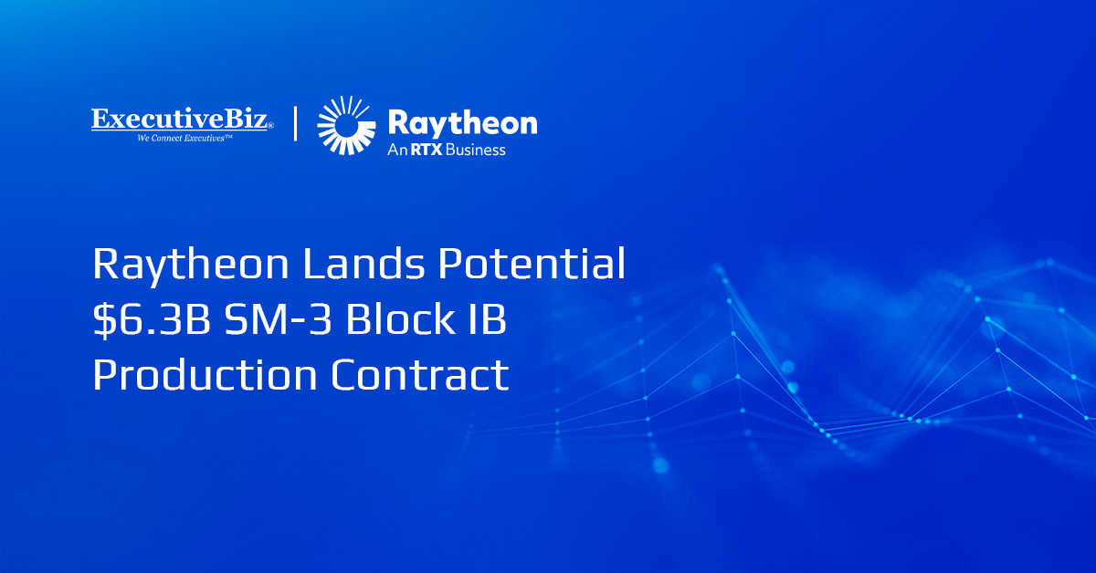Raytheon Lands Potential $6.3B SM-3 Block IB Production Contract Raytheon Lands Potential $6.3B SM-3 Block IB Production Contract