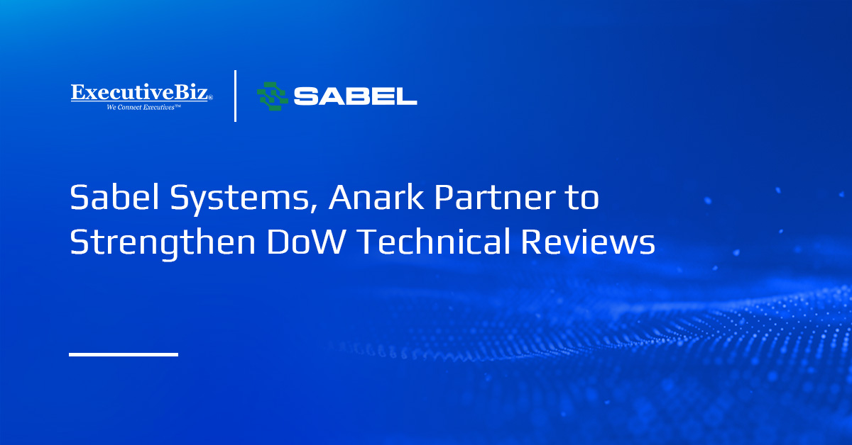 Sabel Systems, Anark Partner to Strengthen DoW Technical Reviews Sabel Systems, Anark Partner to Strengthen DoW Technical Reviews